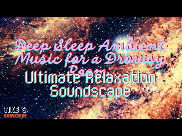 Deep Sleep Ambient Music for a Drowsy Room - Ultimate Relaxation Soundscape 𝚋𝚢 cocolemonpie3.14