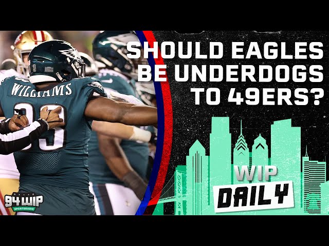 Should The Eagles Be Underdogs To The 49ers? | WIP Daily