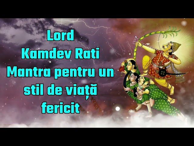 Lord Kamdev Rati Mantra pentru un stil de viață fericit