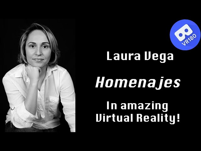 Laura Vega -- Homenajes.  In Virtual Reality (6K)