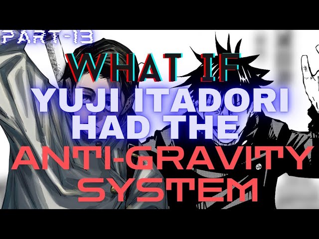 WHAT IF:- Yuji Itadori Had Anti-Gravity System? Part 13 (JJK WhatIfs)