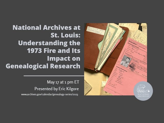 2023 Genealogy Series-N. Archives at St. Louis: 1973 NPRC Fire & Genealogical Research (2023 May 17)