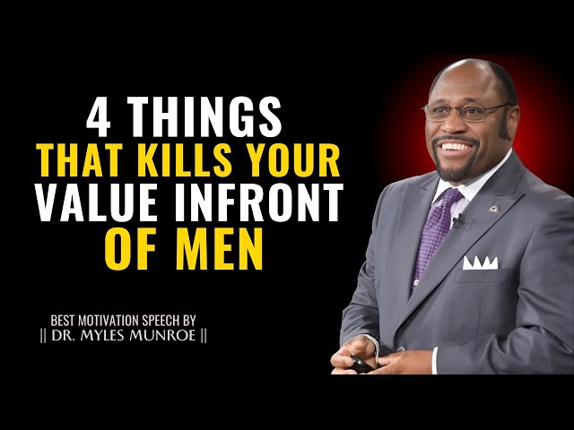 4 Things That Kill Your Value in Front of Men - Dr. Myles Munroe Motivation Speech