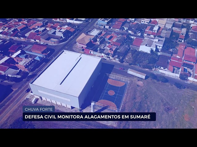 CHUVA FORTE NA REGIÃO: DEFESA CIVIL MONITORA ALAGAMENTOS EM SUMARÉ