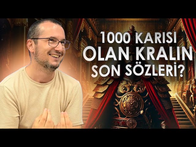 1000 karısı olan kralın son sözleri? / Kerem Önder