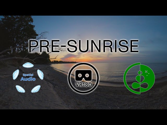 PRE-SUNRISE  |  8K  |  VR180 with Ambisonic Audio