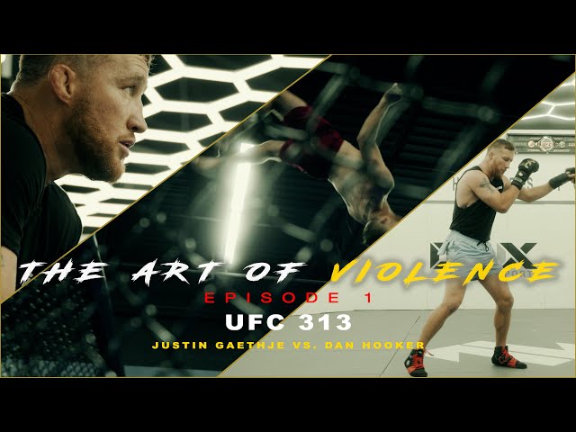 The Art of Violence - EPISODE 1 (UFC 313 Justin Gaethje VS. Dan Hooker)