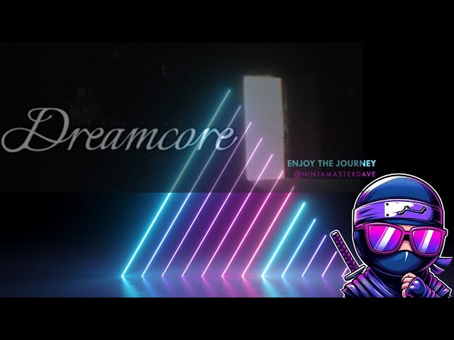 Let's check out Dreamcore!