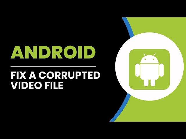 How To Fix A Corrupted Video File In Android Phone