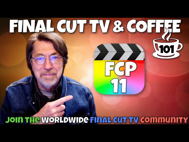 Final Cut TV & Coffee #101! - Final Cut Pro 11 Discussion - Tips, Bugs and more