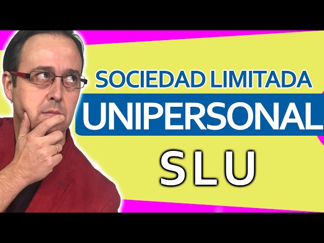 📈🚀 Sociedad Limitada UNIPERSONAL, SLU, qué es, diferencias con las SL, diferencias con el AUTÓNOMO.