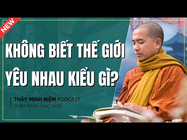 Phật Pháp Giác Ngộ - Ngoài Kia, KHÔNG BIẾT THẾ GIỚI YÊU NHAU KIỂU GÌ? (Siêu Hay) | Thầy Minh Niệm