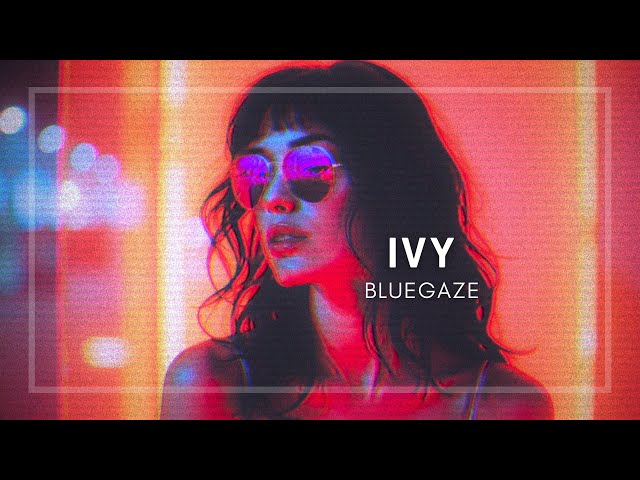 Ivy by Bluegaze | Synthwave