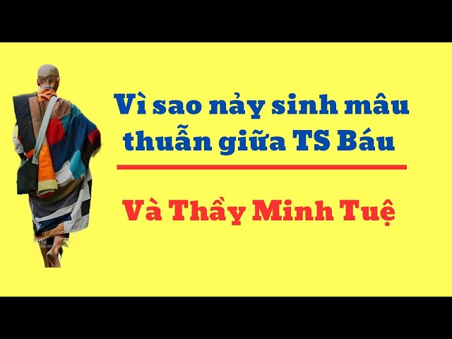 Vì sao nãy sinh mâu thuẫn giữa Thầy Minh Tuệ và TS Báu?