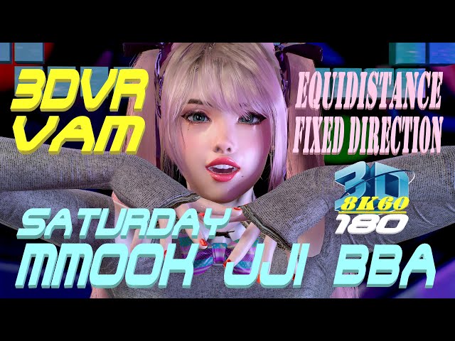 Equidistance Fixed Direction, 3DVR180 8K VaM SATURDAY - MMook JJi BBa, Dance, MMD, 60FPS