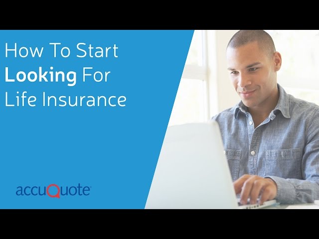 How To Start Looking For Life Insurance