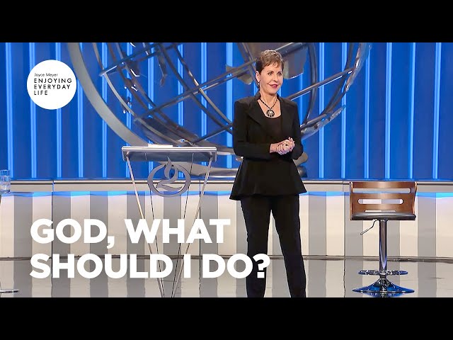 God, What Should I Do? | Joyce Meyer | Enjoying Everyday Life