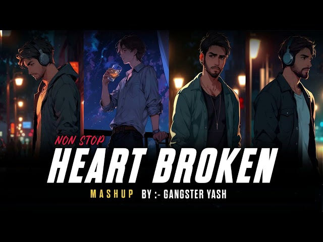 Heart Broken Mashup, non stop mashup lofi trending song mashup by gangster Yash 🎶❤️