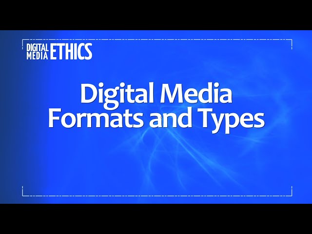 Digital Media Formats and Types