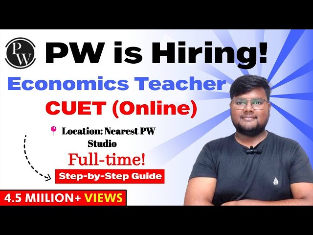 PW (PhysicsWallah) Hiring Economics Teacher for CUET (Online) - Apply Now! | Step by Step Process