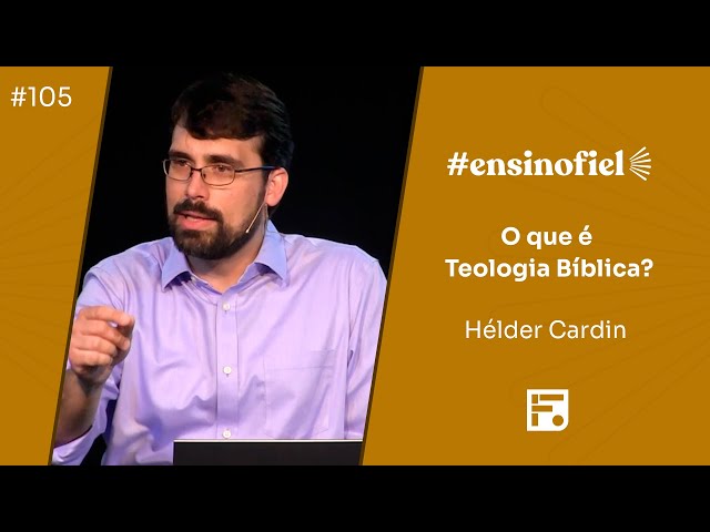 O que é Teologia Bíblica? - Hélder Cardin (#Ensinofiel Ep. 105)