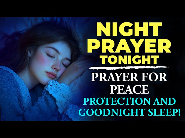 NIGHT PRAYER TONIGHT 🙏 Prayer For Peace | Protection and Goodnight Sleep!ᴴᴰ