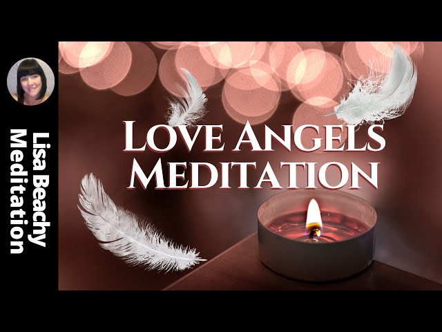 CALL IN THE LOVE ANGELS 💗 GUIDED MEDITATION