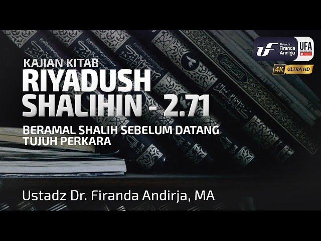 Kitab Riyadush Shalihin 2-71: Beramal Shalih Sebelum Datang Tujuh Perkara - Ust Dr. Firanda Andirja