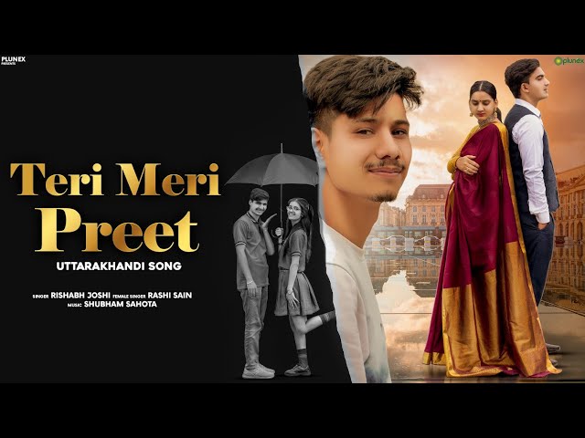 Teri Meri Preet | Uttrakhandi Romantic Love Song | Rishabh Joshi |Rashi Sain |Plunex Apna Pahad