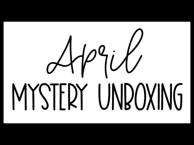 April 2020 Mystery Unboxing