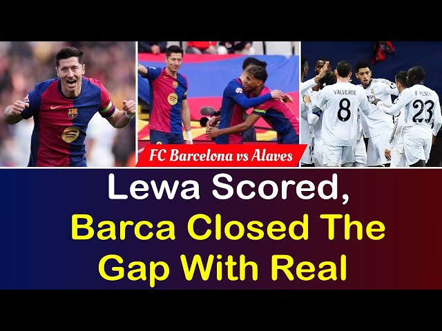 Lewa Scored,Barca Closed The Gap With Real | FC Barcelona vs Alaves