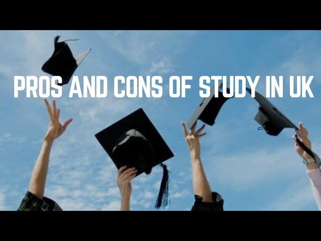 Pros and cons of study in Uk in 2025.