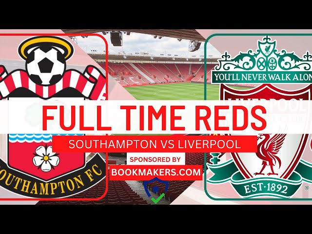 Southampton 4 Liverpool 4 | Full Time Reds