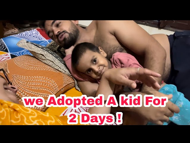 We Adopted A Kid For 2 Days !