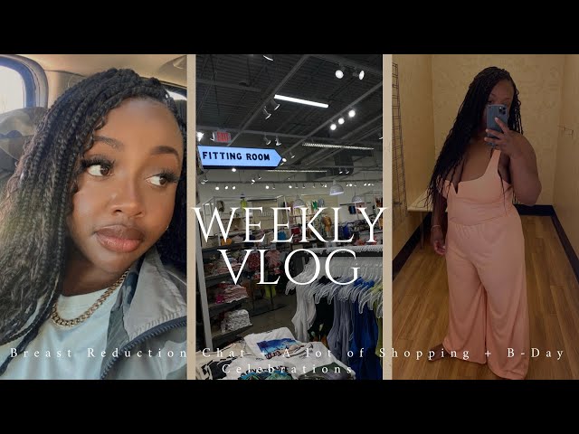 Weekly Vlog: Breast Reduction Chat + Alot Of Shopping + Birthday Celebrations #weeklyvlog #shopping