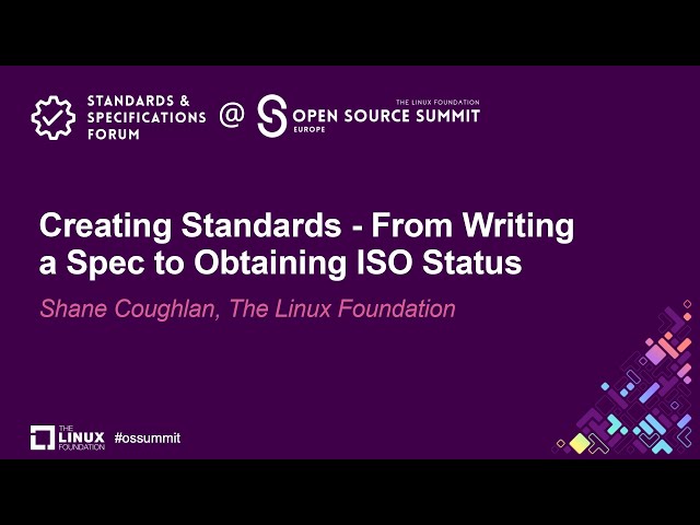 Creating Standards - From Writing a Spec to Obtaining ISO Status - Shane Coughlan