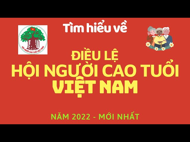 Điều lệ Hội người cao tuổi Việt Nam 2022 (Tìm hiểu chi tiết)