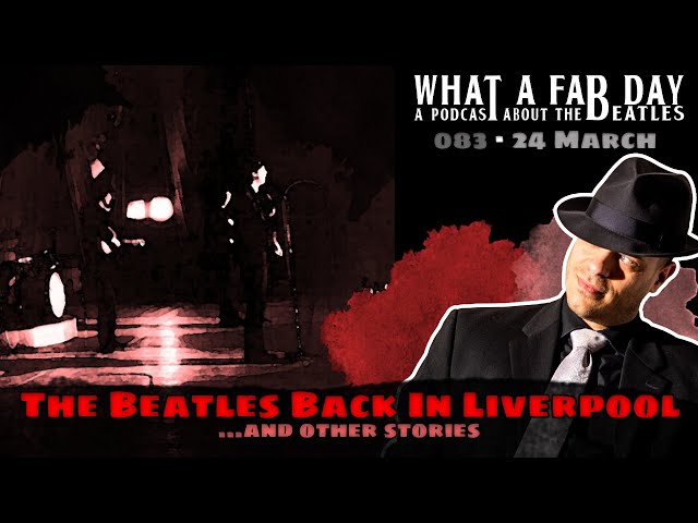 Podcast: The Beatles Back In Liverpool In 1963 [ep. 083]