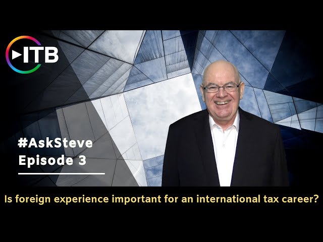 #AskSteve Episode 3: Is foreign experience important for an international tax career?