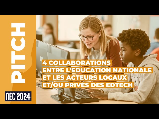 4 collaborations entre l'éducation nationale et les acteurs locaux et/ou privés des Edtech #NEC24