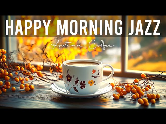 Happy Morning Jazz ☕ Autumn Coffee Jazz Music and Upbeat Bossa Nova Instrumental for Positive Moods