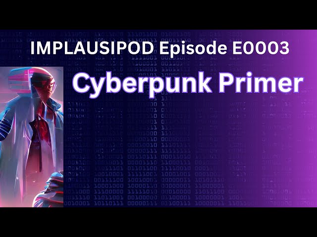 Implausipod E0003 - Cyberpunk Primer