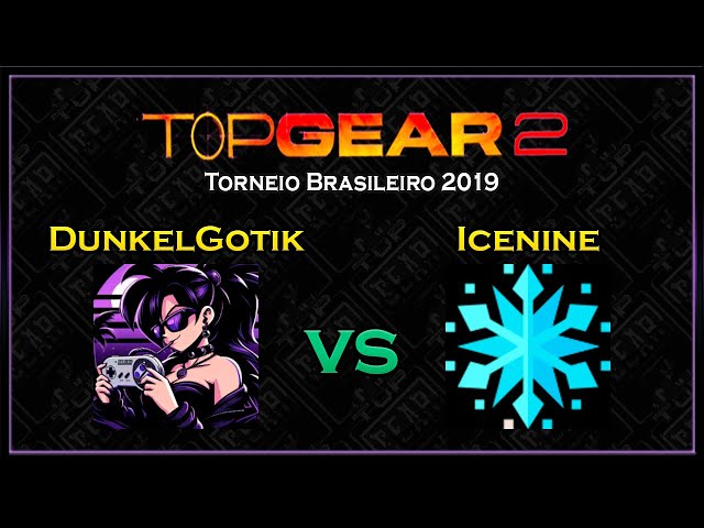 @DunkelGotik vs @icenine_tm | Torneio Brasileiro Top Gear 2 2019