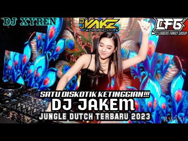 SATU DISKOTIK KETINGGIAN!!! DJ JAKEM JUNGLE DUTCH TERBARU 2023 || DJ XYREN FT @DjVakeOfficial