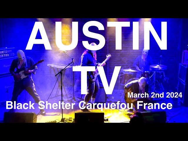 AUSTIN TV Full Live Concert 4K @ BLACK SHELTER Carquefou France March 2nd 2024