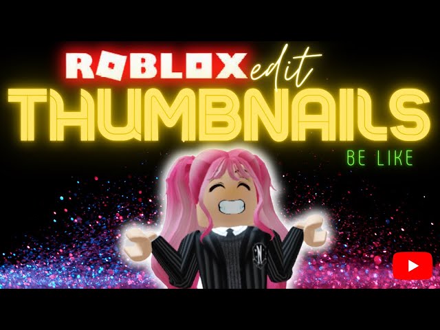 Roblox Edit Thumbnails be like 😍😍