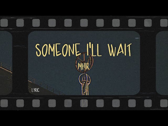 mhir - someone i'll wait (Lyrics)