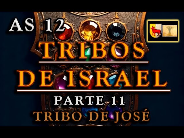 AS 12 TRIBOS DE ISRAEL, Parte 11 - Tribo de José