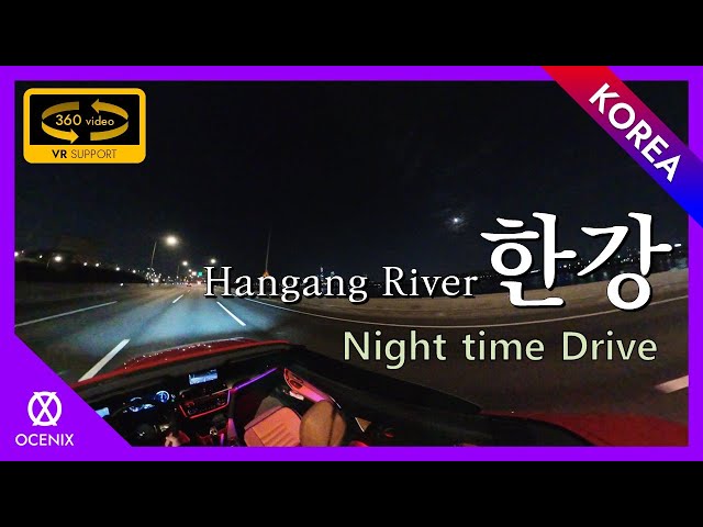 OCENIX 360 Tour #003 - Night time, Hangang river loop driving. (caption supported)(2022-May)