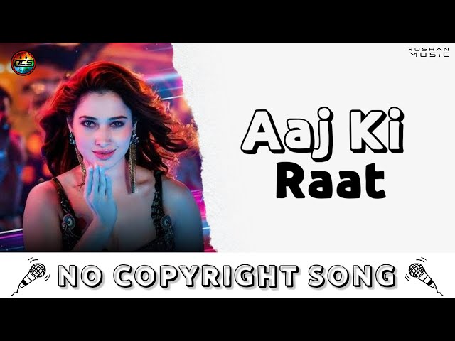 Aaj Ki Raat | NoCopyrightSongs | no copyright status songs | New remix Song